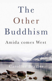 The Other Buddhism (Amida Comes West) by Caroline Brazier, 9781846940521