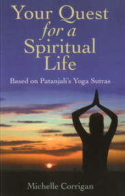 Your Quest for a Spiritual Life (Based on the Patanjali's Yoga Sutras) by Michelle Corrigan, 9781846942952