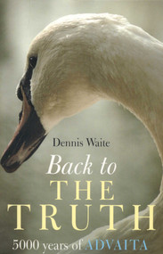 Back to the Truth (5000 Years of Advaita) by Dennis Waite, 9781905047611