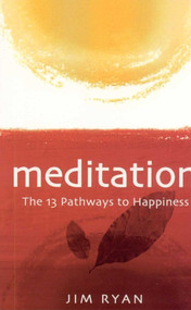 Meditation: 13 Pathways to Happiness by Jim Ryan, 9781905047727