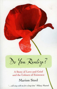 Do You Realize? (A Story of Love and Grief and the Colours of Existence) by Marion Steel, 9781846943300