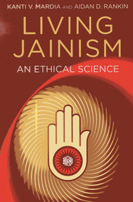 Living Jainism (An Ethical Science) by Aidan D. Rankin, Kanti  V. Mardia, 9781780999128