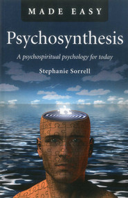 Psychosynthesis Made Easy (A Psychospiritual Psychology for Today) by Stephanie Sorrell, 9781846945328