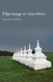 Pilgrimage to Anywhere by Rijumati Wallis, 9781846946752