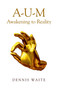 A-U-M (Awakening to Reality) by Dennis Waite, 9781782799962