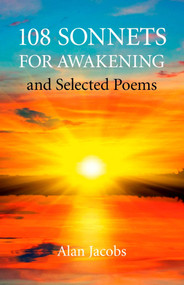 108 Sonnets for Awakening (and Selected Poems) by Alan Jacobs, 9781846949470