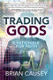 Trading Gods (A Rationale for Faith) by Brian Causey, 9781631952692