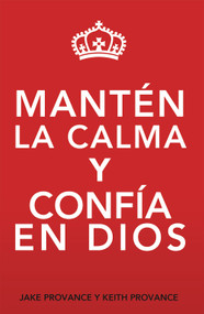 Mantén La Calma Y Confía En Dios (Keep Calm and Trust God (Spanish Version)) by Jake Provance, Keith Provance, 9781949106459