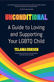Unconditional (A Guide to Loving and Supporting Your LGBTQ Child) by Telaina Eriksen, Eric Rosswood, 9781642509458