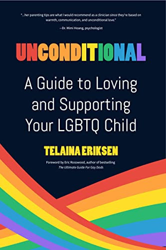Unconditional (A Guide to Loving and Supporting Your LGBTQ Child) by Telaina Eriksen, Eric Rosswood, 9781642509458