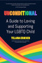Unconditional (A Guide to Loving and Supporting Your LGBTQ Child) by Telaina Eriksen, Eric Rosswood, 9781642509458
