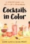 Cocktails in Color (A Spirited Guide to the Art and Joy of Drinkmaking - A Cocktail Book) by Sammi Katz, Olivia McGiff, 9781454944447