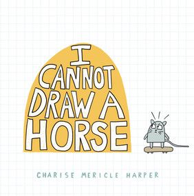 I Cannot Draw a Horse by Charise Mericle Harper, 9781454945949