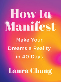 How to Manifest (Make Your Dreams a Reality in 40 Days - A Manifestation Book) by Laura Chung, 9781454946410