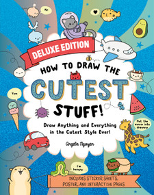 How to Draw the Cutest Stuff-Deluxe Edition! (Draw Anything and Everything in the Cutest Style Ever!) by Angela Nguyen, 9781454946564