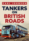 Tankers on British Roads by Carl Johnson, 9781398100787