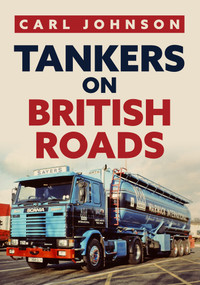 Tankers on British Roads by Carl Johnson, 9781398100787