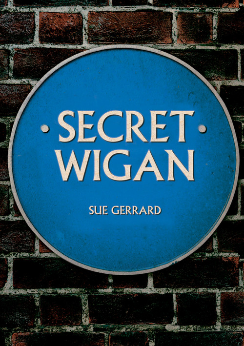 Secret Wigan by Sue Gerrard, 9781398101678