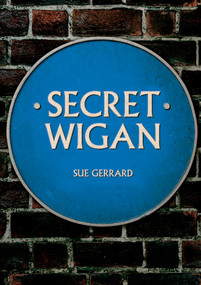 Secret Wigan by Sue Gerrard, 9781398101678