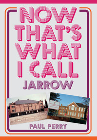 Now That's What I Call Jarrow by Paul Perry, 9781398102170