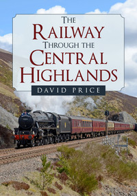 The Railway Through the Central Highlands by David Price, 9781398102293