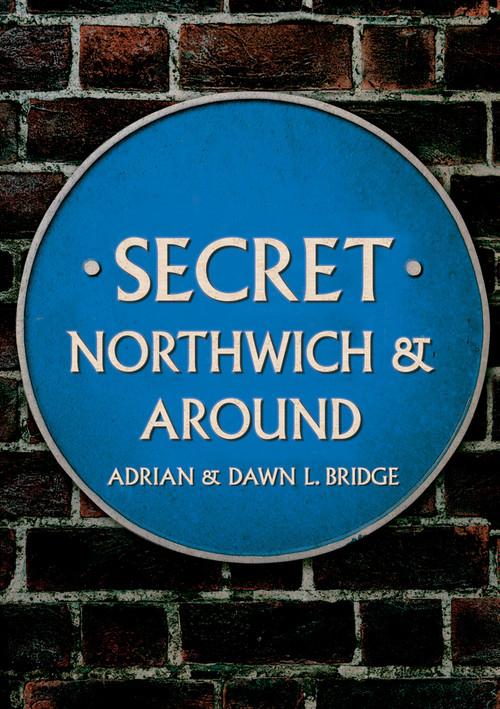 Secret Northwich & Around by Adrian and Dawn Bridge, 9781398103801