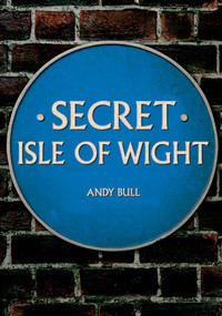 Secret Isle of Wight by Andy Bull, 9781398105225