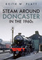 Steam Around Doncaster in the 1960s by Keith Platt, 9781398105461