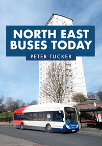 North East Buses Today by Peter Tucker, 9781398106062
