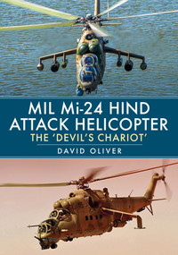 Mil Mi-24 Hind Attack Helicopter (The 'Devil's Chariot') by David Oliver, 9781398106703
