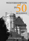 Wolverhampton in 50 Buildings by Steve Bower, 9781398106918