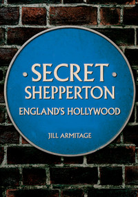 Secret Shepperton (England's Hollywood) by Jill Armitage, 9781398107168