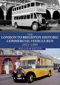 The London to Brighton Historic Commercial Vehicle Run: 1971-1995 by Malcolm Batten, 9781398107427
