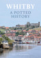 Whitby: A Potted History by Colin Wilkinson, 9781398107465