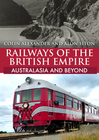 Railways of the British Empire: Australasia and Beyond by Colin Alexander, Alon Siton, 9781398108004
