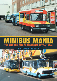 Minibus Mania (The Rise and Fall of Minibuses 1970s-1990s) by Malcolm Batten, 9781398108820