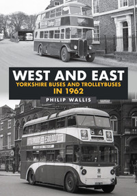 West and East Yorkshire Buses and Trolleybuses in 1962 by Philip Wallis, 9781398109124