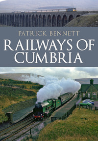 Railways of Cumbria by Patrick Bennett, 9781398109186