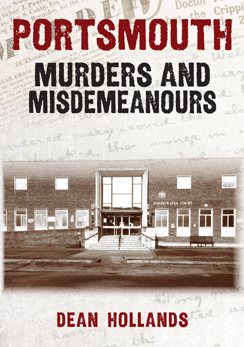 Portsmouth Murders and Misdemeanours by Dean Hollands, 9781398110076
