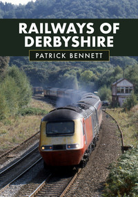 Railways of Derbyshire by Patrick Bennett, 9781398110090