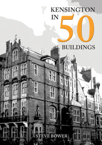 Kensington in 50 Buildings by Steve Bower, 9781398110953