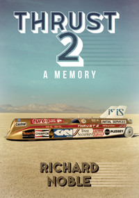 Thrust 2 (Britain's World Land Speed Record Car) by Richard Noble, 9781398111103