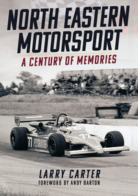 North Eastern Motorsport (A Century of Memories) by Larry Carter, 9781398111721