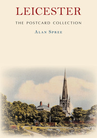 Leicester: The Postcard Collection by Alan Spree, 9781398111929
