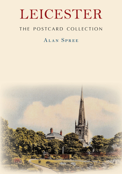 Leicester: The Postcard Collection by Alan Spree, 9781398111929
