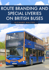 Route Branding and Special Liveries on British Buses by Richard Walter, 9781445696430