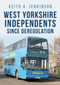 West Yorkshire Independents Since Deregulation by Keith A. Jenkinson, Keith A. Jenkinson, 9781445697123