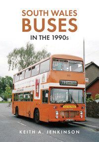 South Wales Buses in the 1990s by Keith A. Jenkinson, Keith A. Jenkinson, 9781445697147