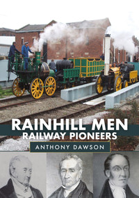 Rainhill Men: Railway Pioneers by Anthony Dawson, 9781445698441