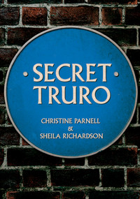 Secret Truro by Christine Parnell, Sheila Richardson, 9781445699363